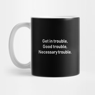 Get in Good Necessary Trouble Mug